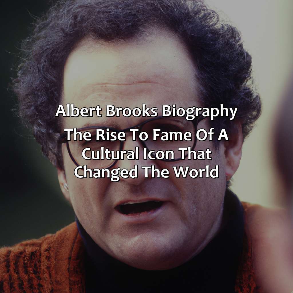Albert Brooks Biography: The Rise to Fame of a Cultural Icon That Changed the World,