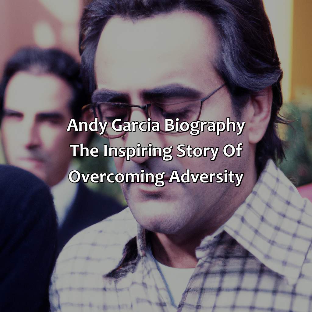 Andy Garcia Biography: The Inspiring Story of Overcoming Adversity,