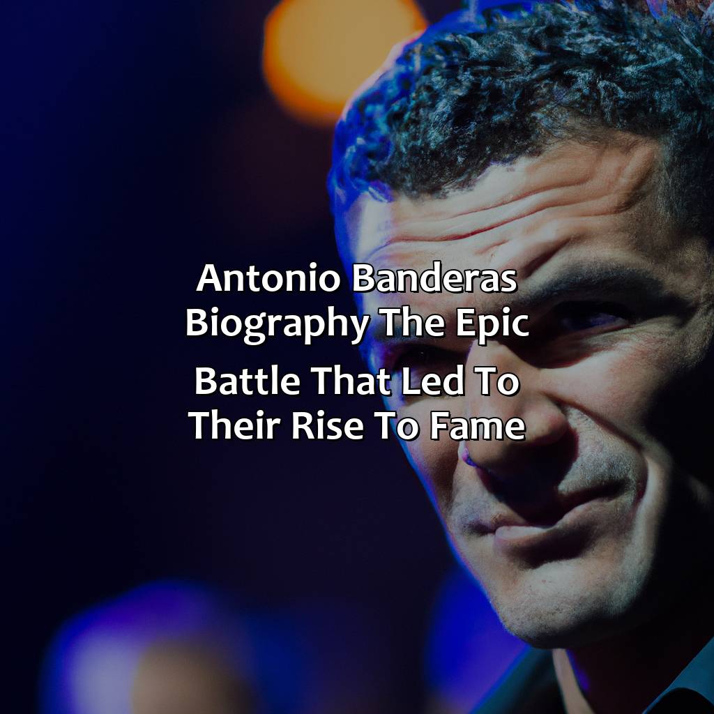 Antonio Banderas Biography: The Epic Battle That Led to Their Rise to Fame,