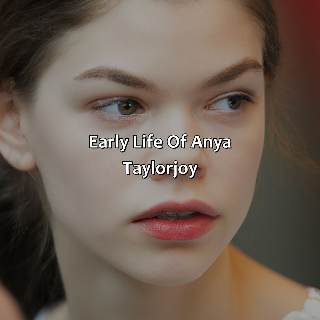 Early Life Of Anya Taylor-Joy  - Anya Taylor-Joy Biography: The Fascinating Life And Times Of A True Icon, 
