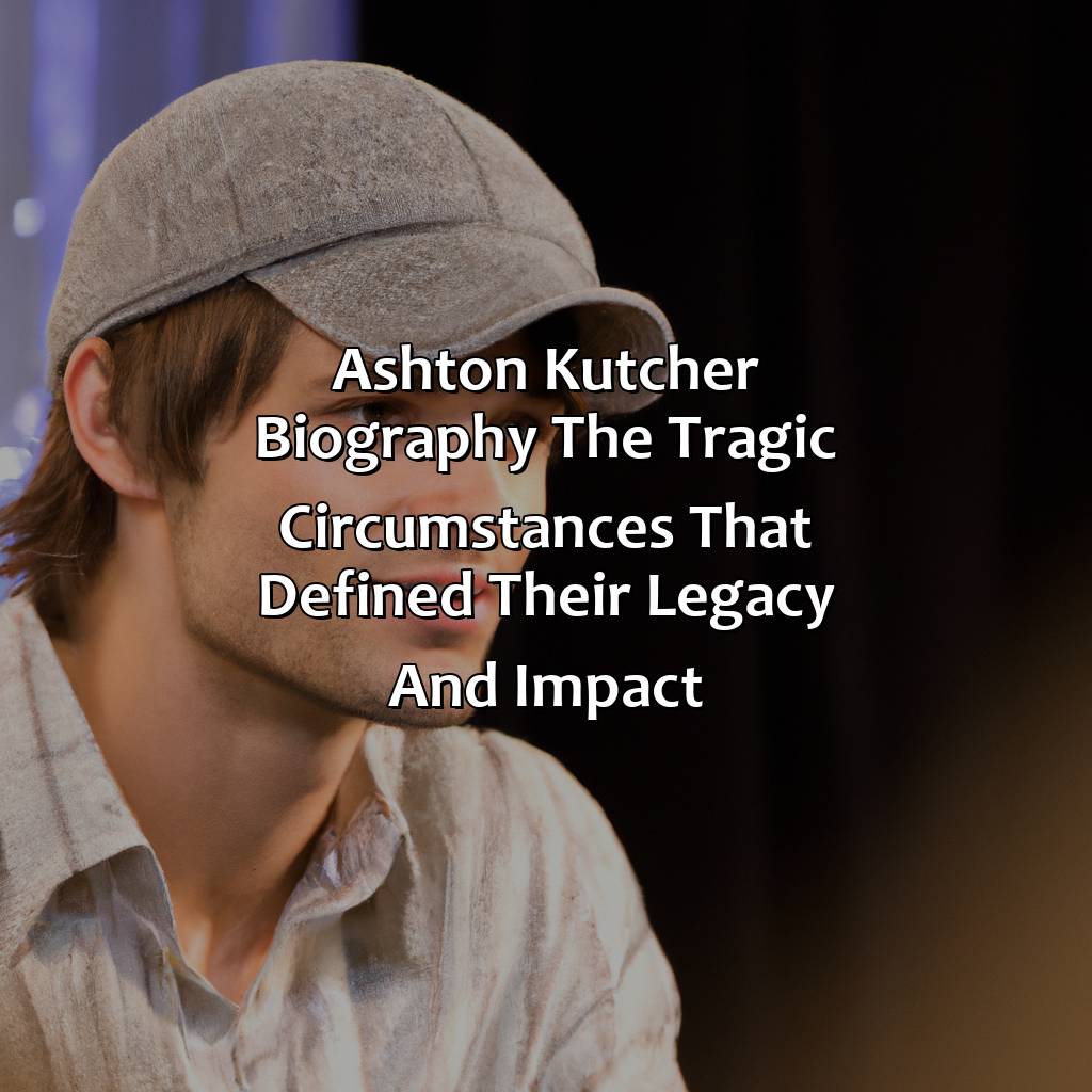 Ashton Kutcher Biography: The Tragic Circumstances That Defined Their Legacy and Impact,