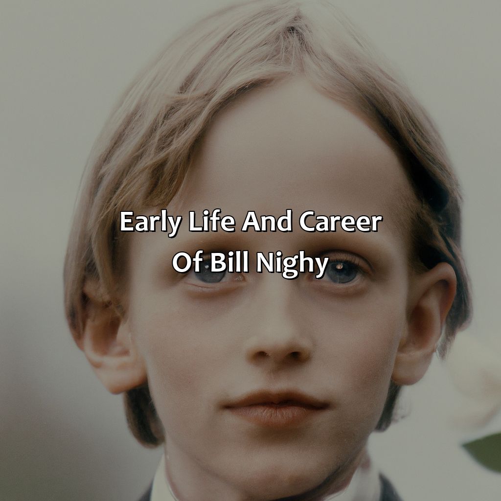 Early Life And Career Of Bill Nighy  - Bill Nighy Biography: The Unforgettable Legacy That Continues To Inspire And Motivate, 