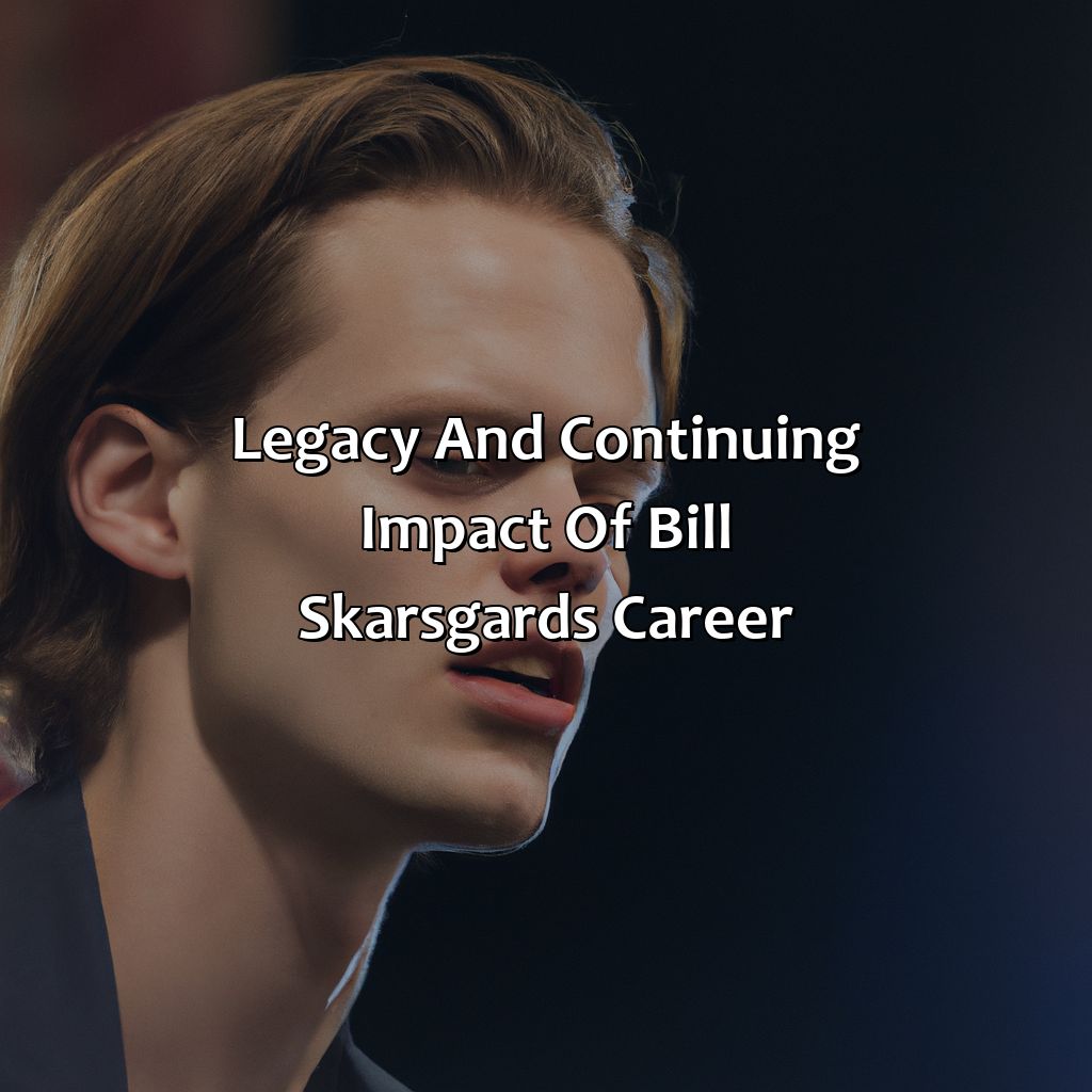 Legacy And Continuing Impact Of Bill Skarsgard