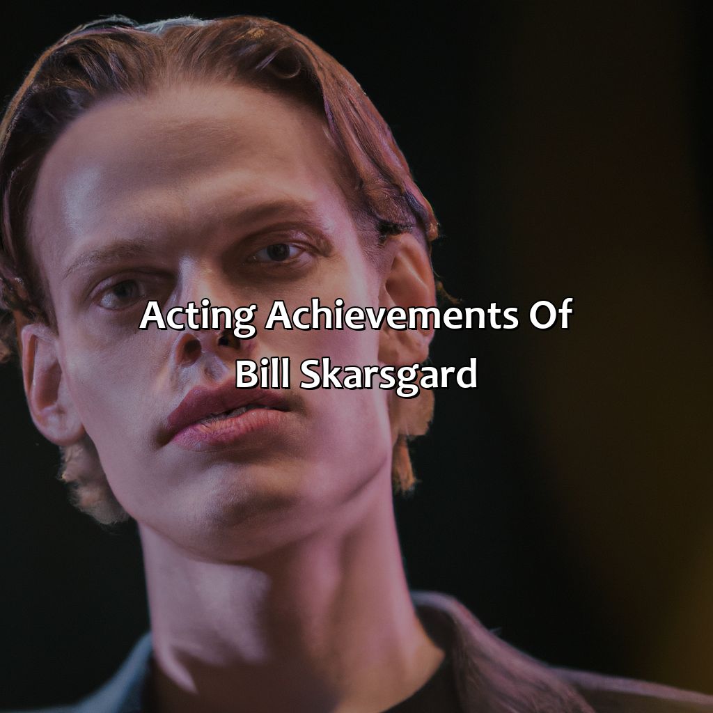 Acting Achievements Of Bill Skarsgard  - Bill Skarsgard Biography: The Incredible Achievements That Made Them A Legend, 