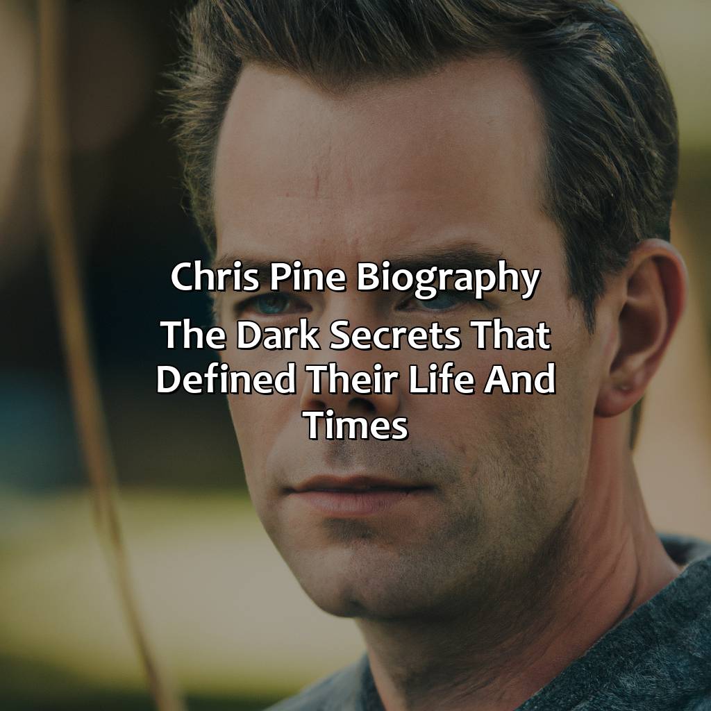 Chris Pine Biography: The Dark Secrets That Defined Their Life and Times,