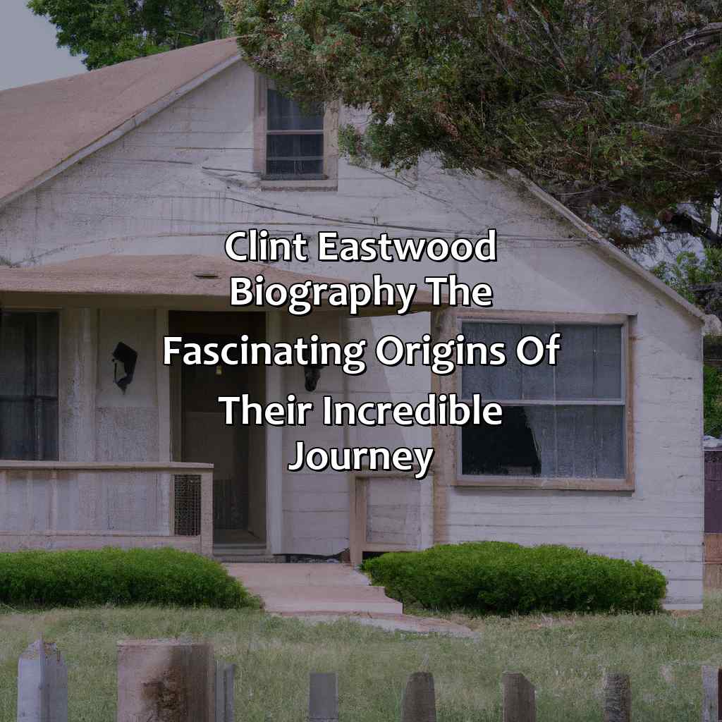 Clint Eastwood Biography: The Fascinating Origins of Their Incredible Journey,