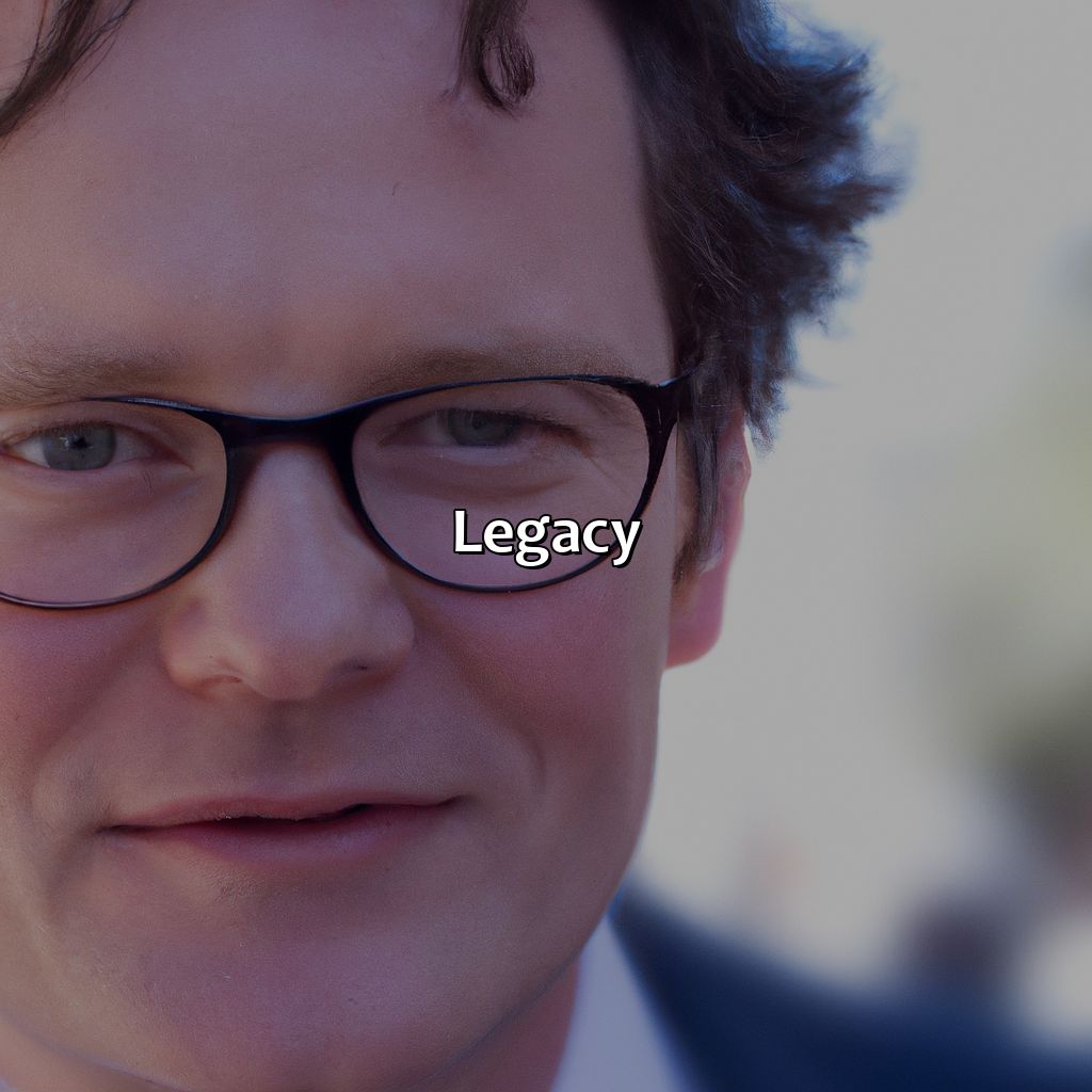 Legacy  - Colin Firth Biography: The Epic Life And Career Of A Cultural Icon, 