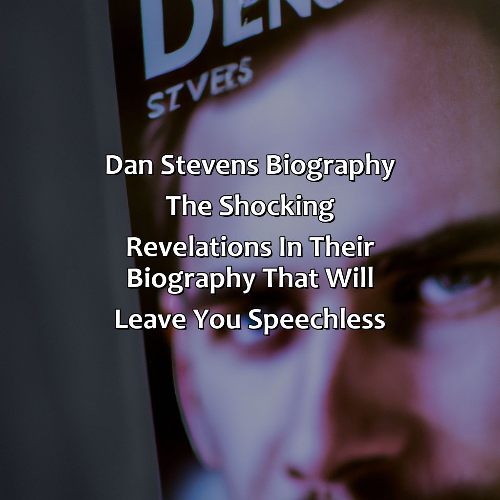 Dan Stevens Biography: The Shocking Revelations in Their Biography That Will Leave You Speechless,