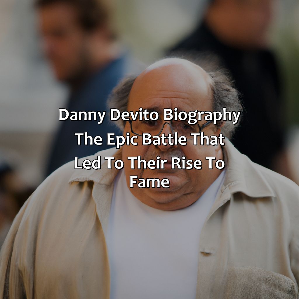 Danny DeVito Biography: The Epic Battle That Led to Their Rise to Fame,