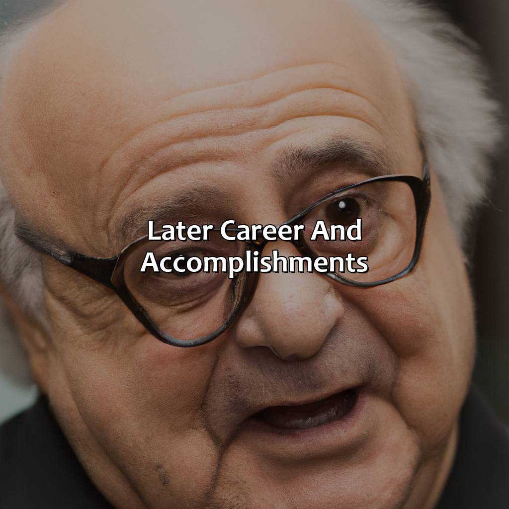 Later Career And Accomplishments  - Danny Devito Biography: The Epic Battle That Led To Their Rise To Fame, 