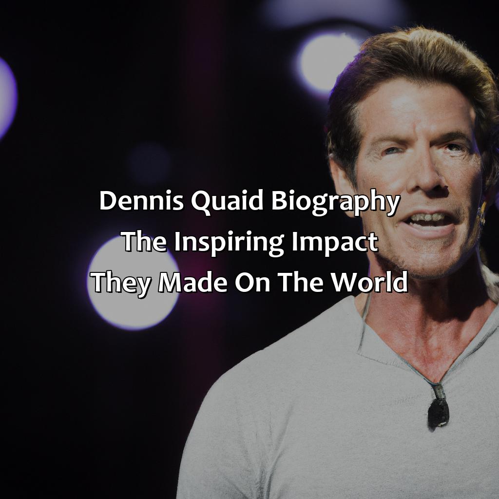 Dennis Quaid Biography: The Inspiring Impact They Made on the World,