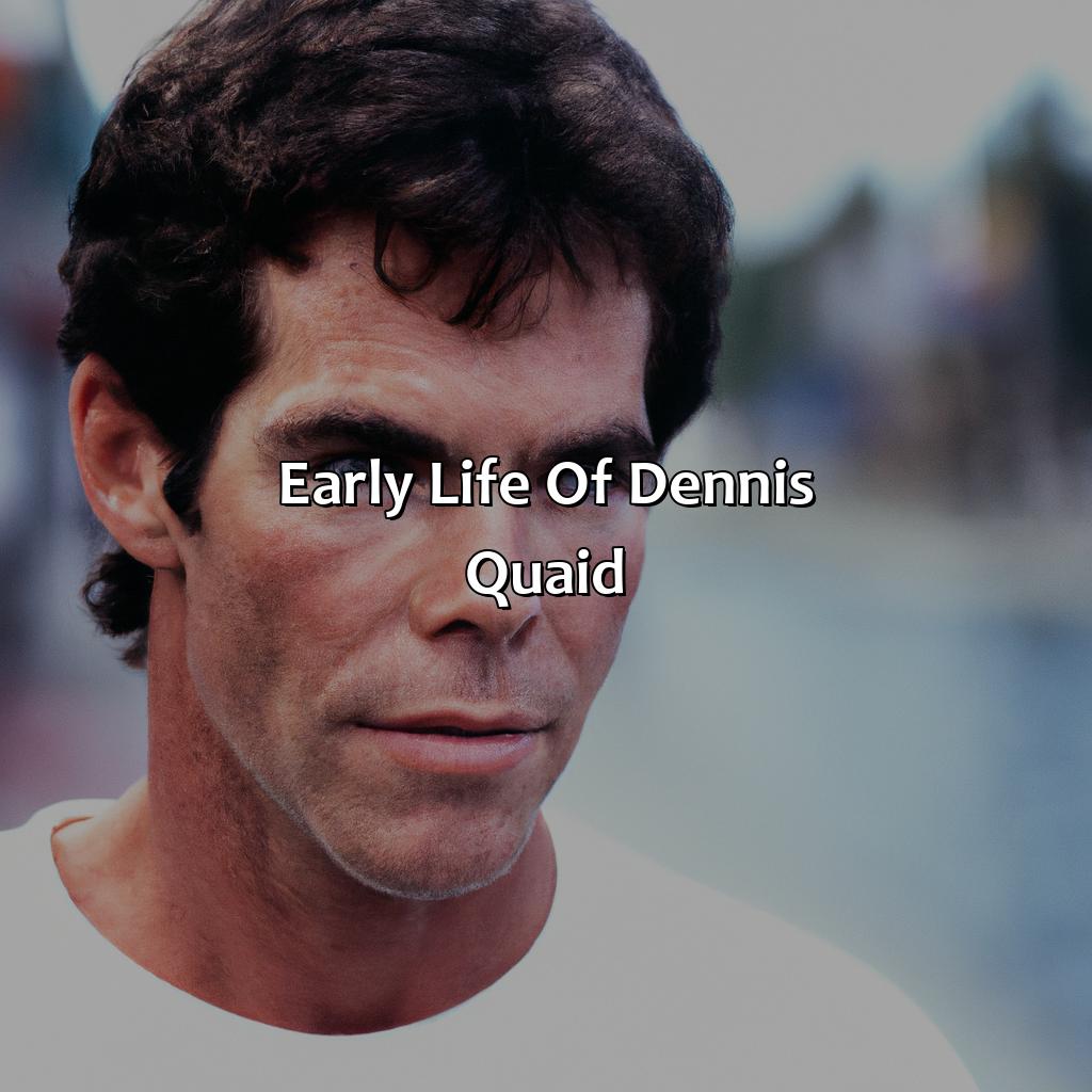 Early Life Of Dennis Quaid  - Dennis Quaid Biography: The Inspiring Impact They Made On The World, 