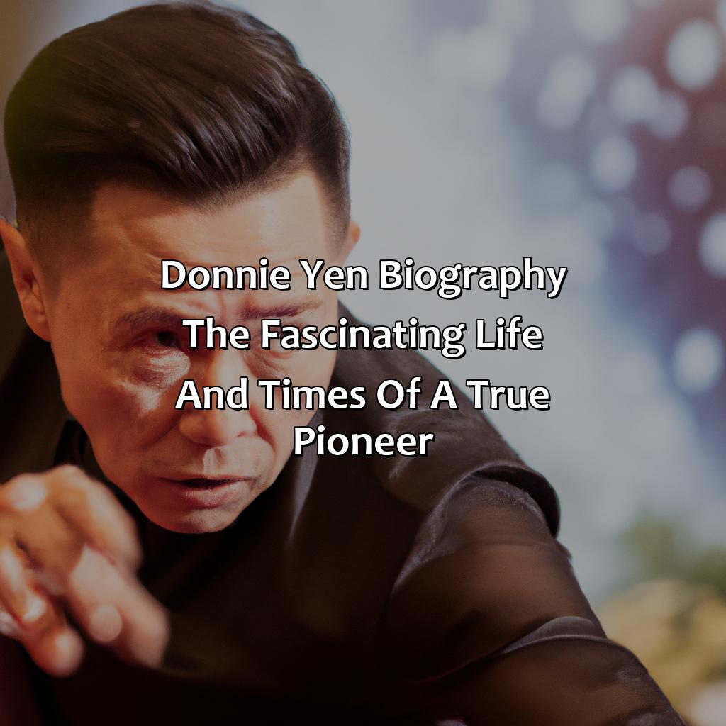 Donnie Yen Biography: The Fascinating Life and Times of a True Pioneer,
