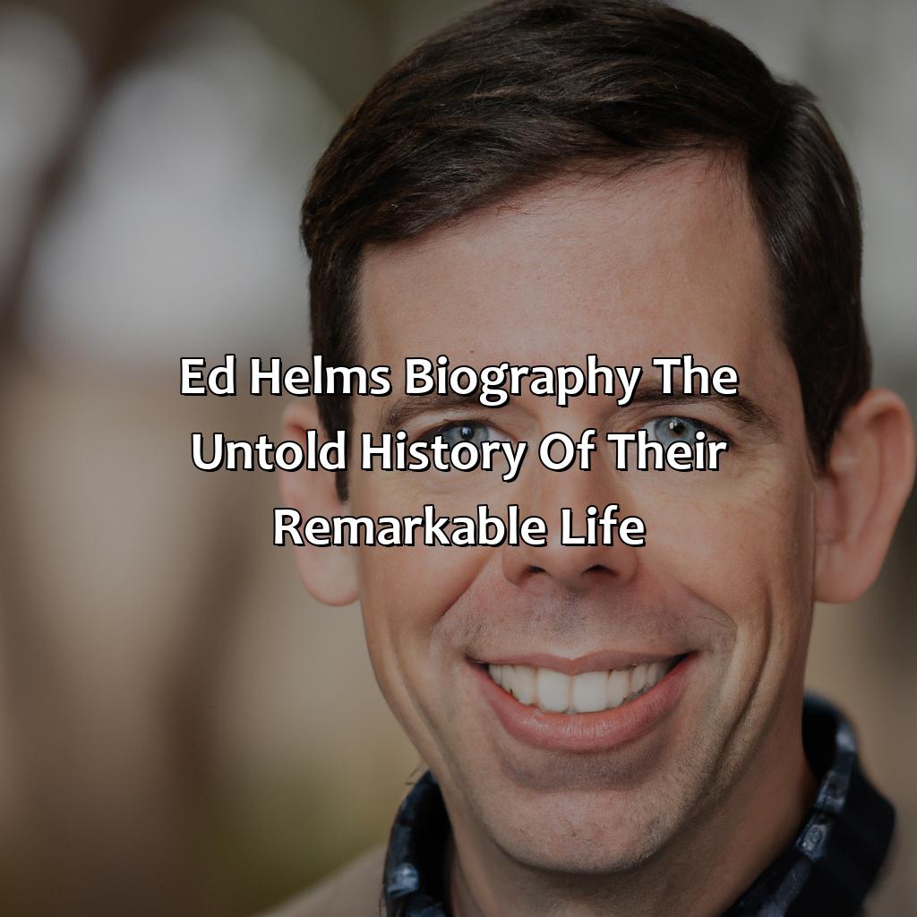 Ed Helms Biography: The Untold History of Their Remarkable Life,