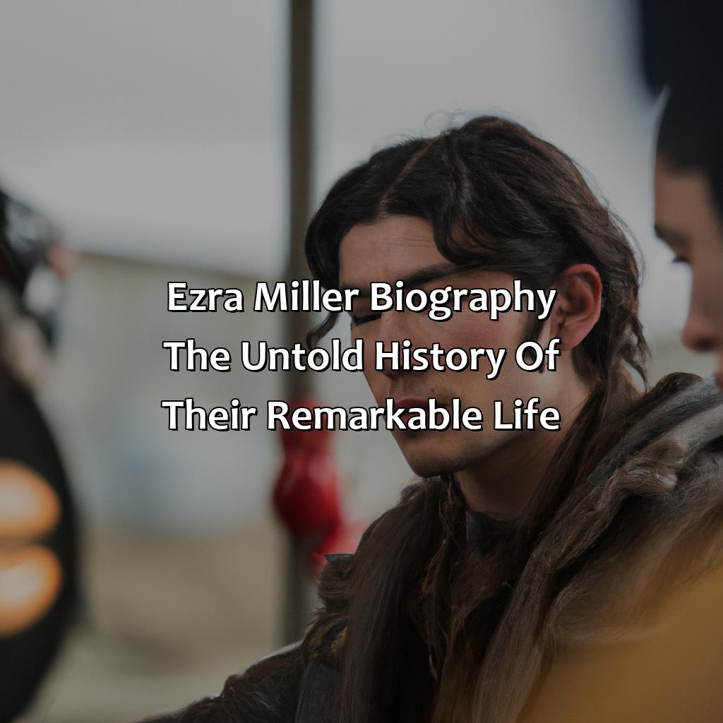 Ezra Miller Biography: The Untold History of Their Remarkable Life,