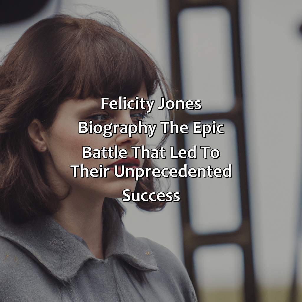 Felicity Jones Biography: The Epic Battle That Led to Their Unprecedented Success,