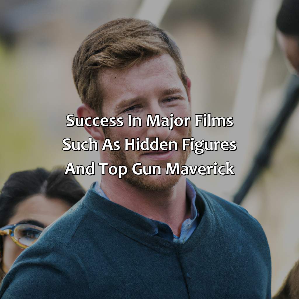 Success In Major Films Such As "Hidden Figures" And "Top Gun: Maverick"  - Glen Powell Biography: The Fascinating Journey That Led To Their Fame, 