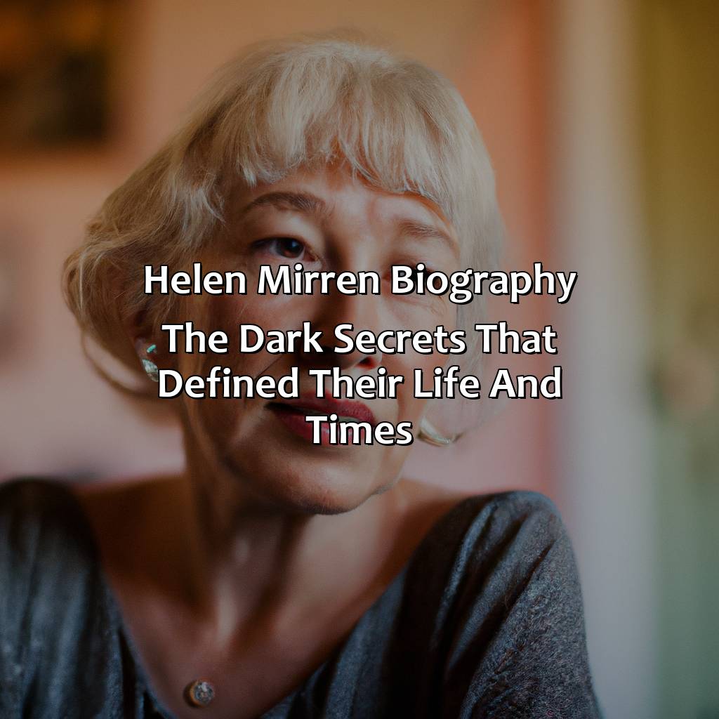 Helen Mirren Biography: The Dark Secrets That Defined Their Life and Times,