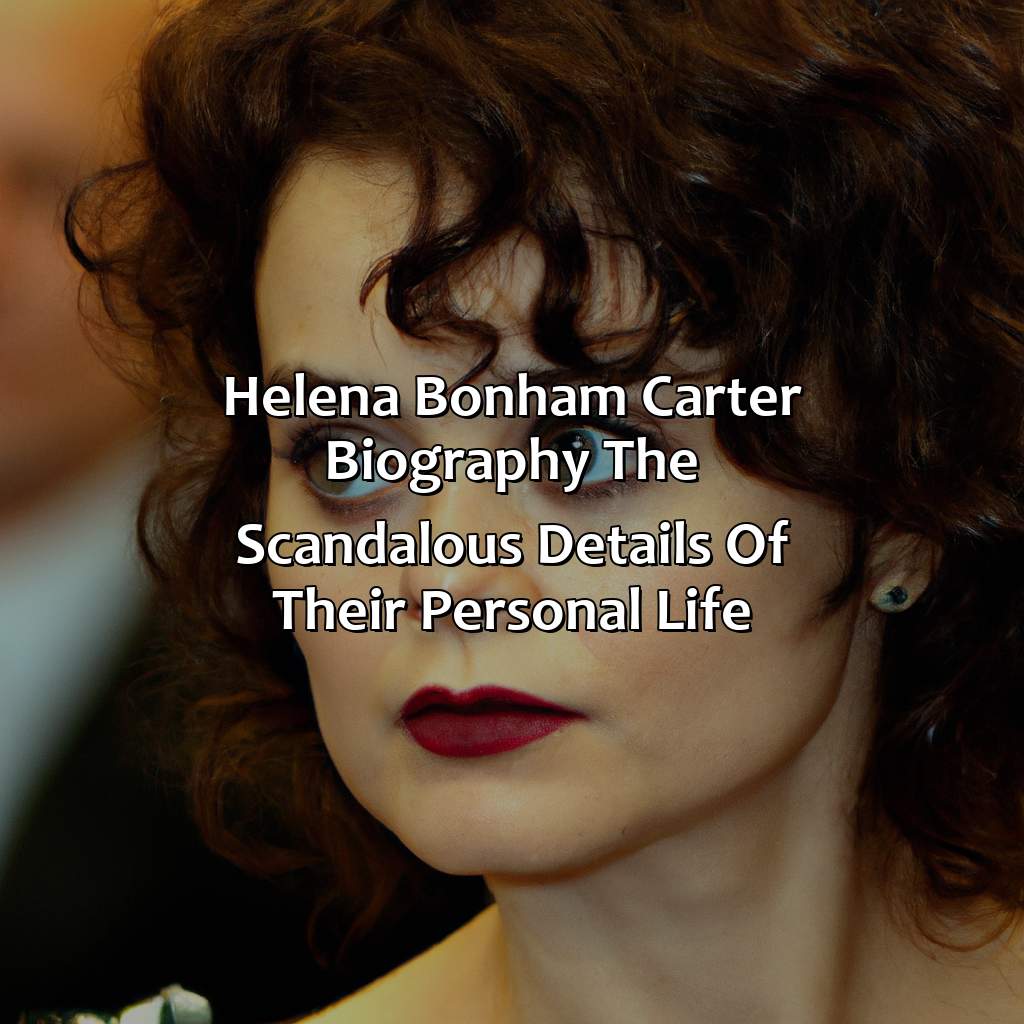 Helena Bonham Carter Biography: The Scandalous Details of Their Personal Life,