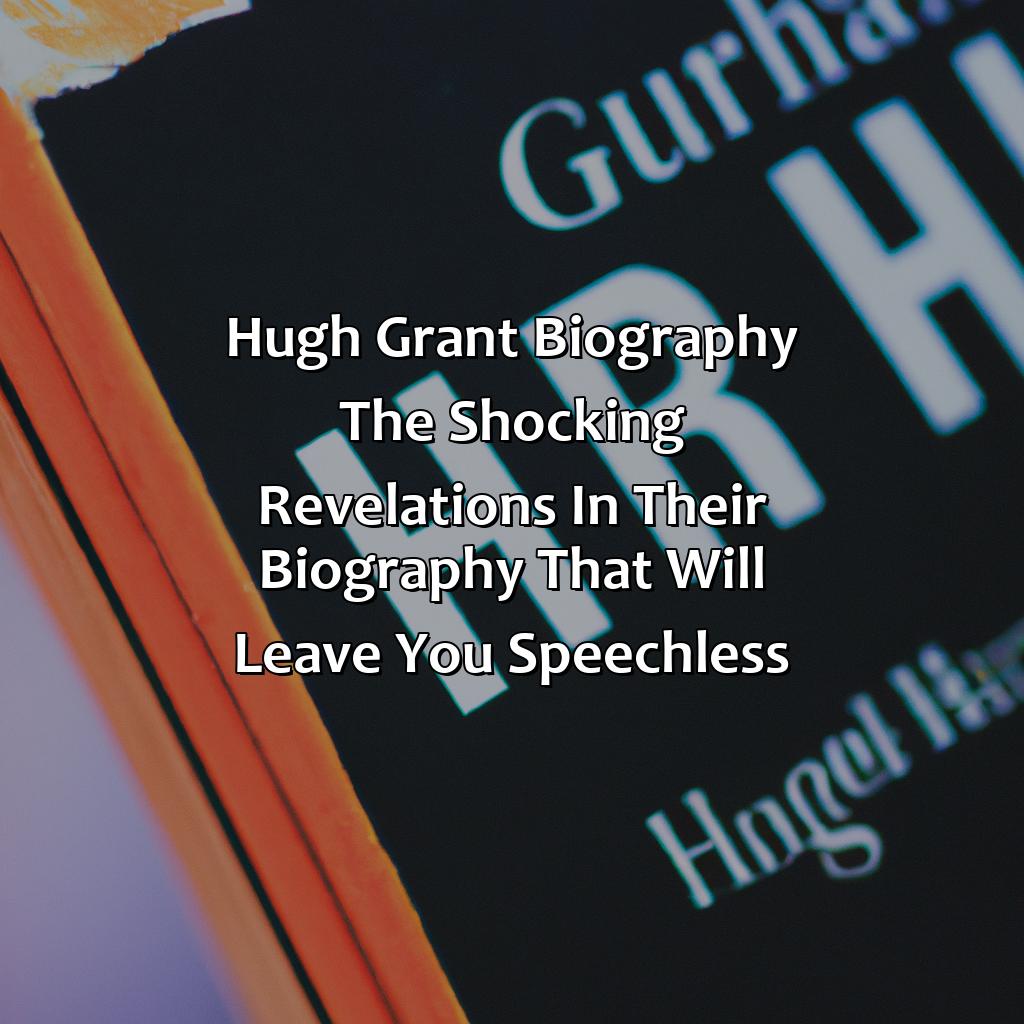 Hugh Grant Biography: The Shocking Revelations in Their Biography That Will Leave You Speechless,