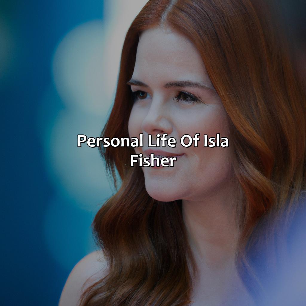 Personal Life Of Isla Fisher  - Isla Fisher Biography: The Rise To Fame Of A True Game-Changer, 