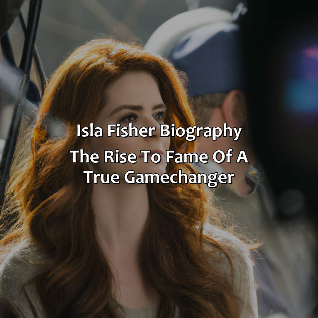 Isla Fisher Biography: The Rise to Fame of a True Game-Changer,