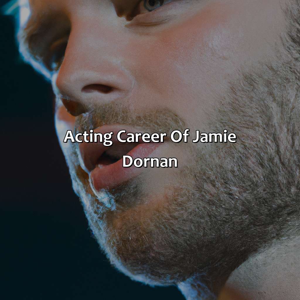 Acting Career Of Jamie Dornan  - Jamie Dornan Biography: The Unforgettable Legacy That Continues To Inspire And Motivate, 