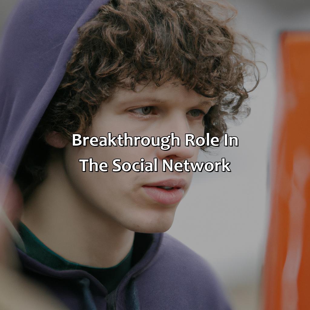 Breakthrough Role In "The Social Network"  - Jesse Eisenberg Biography: The Rise To Fame Of A True Trailblazer, 