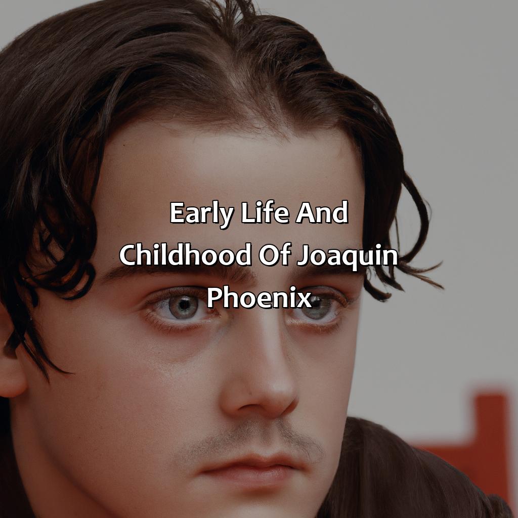 Early Life And Childhood Of Joaquin Phoenix  - Joaquin Phoenix Biography: The Fascinating Origins Of Their Incredible Journey, 