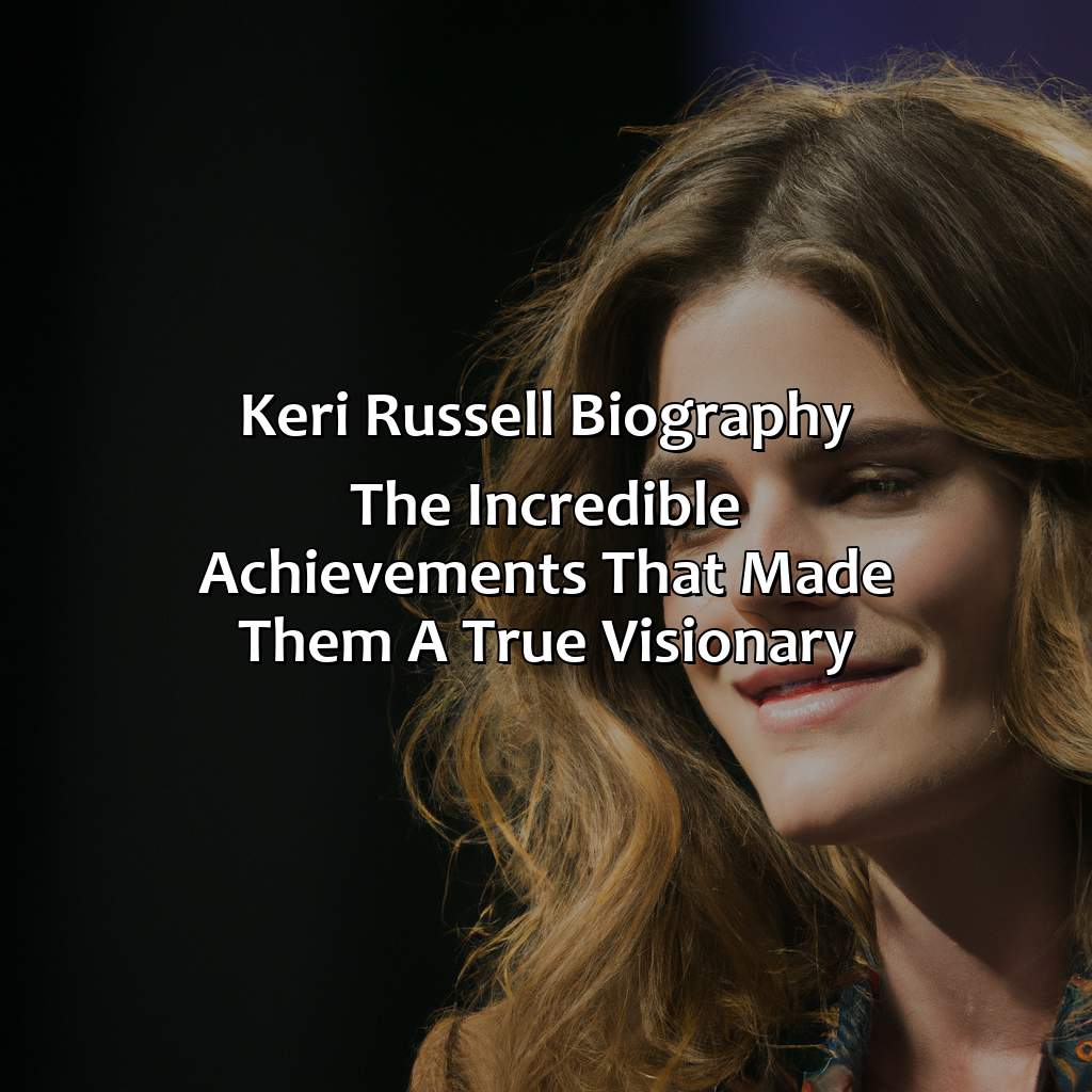 Keri Russell Biography: The Incredible Achievements That Made Them a True Visionary,