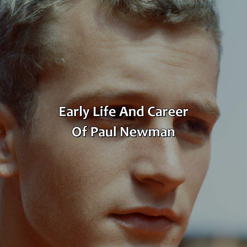 Early Life And Career Of Paul Newman  - Paul Newman Biography: The Untold Struggles That Shaped Their Path To Success, 