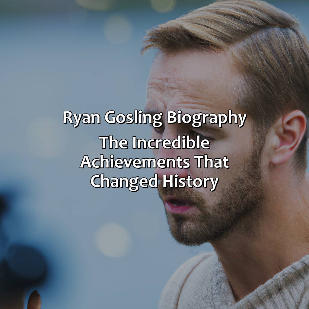 Ryan Gosling Biography: The Incredible Achievements That Changed History,