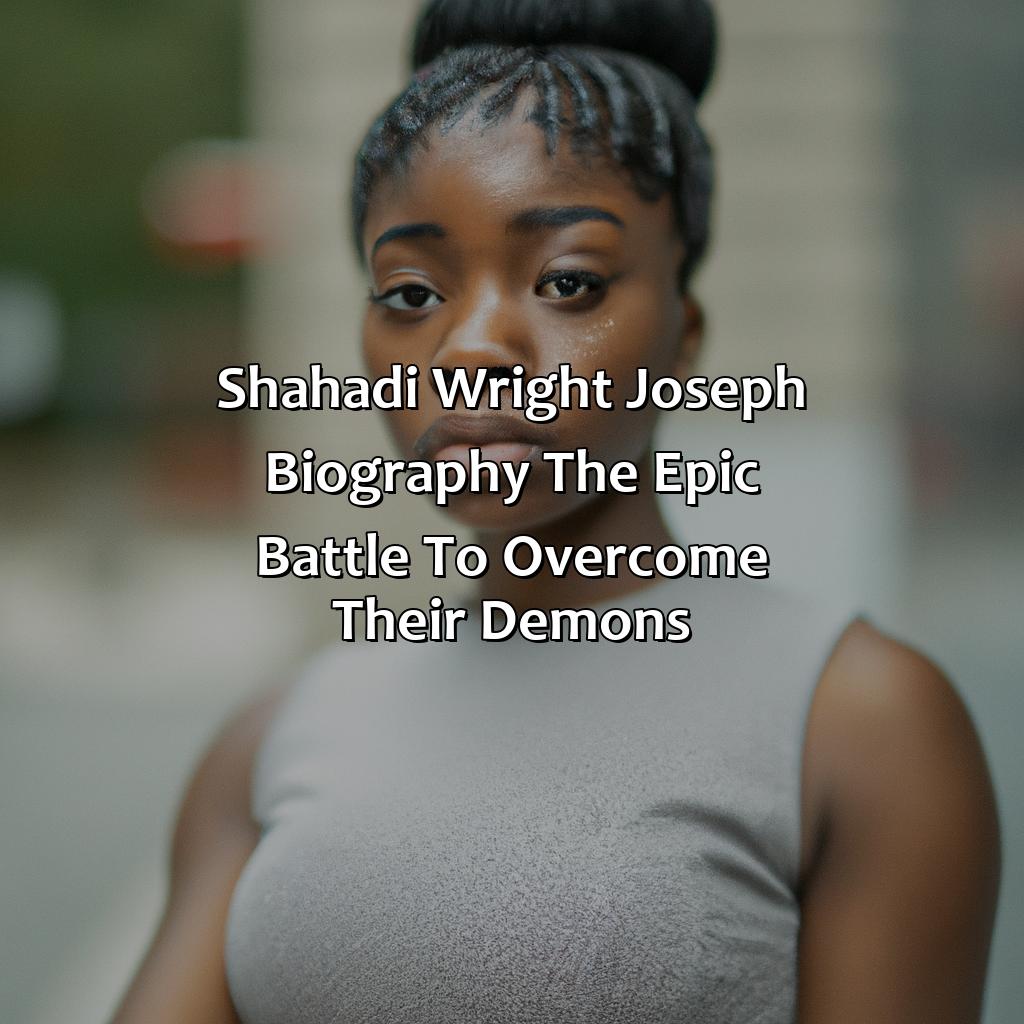 Shahadi Wright Joseph Biography: The Epic Battle to Overcome Their Demons,