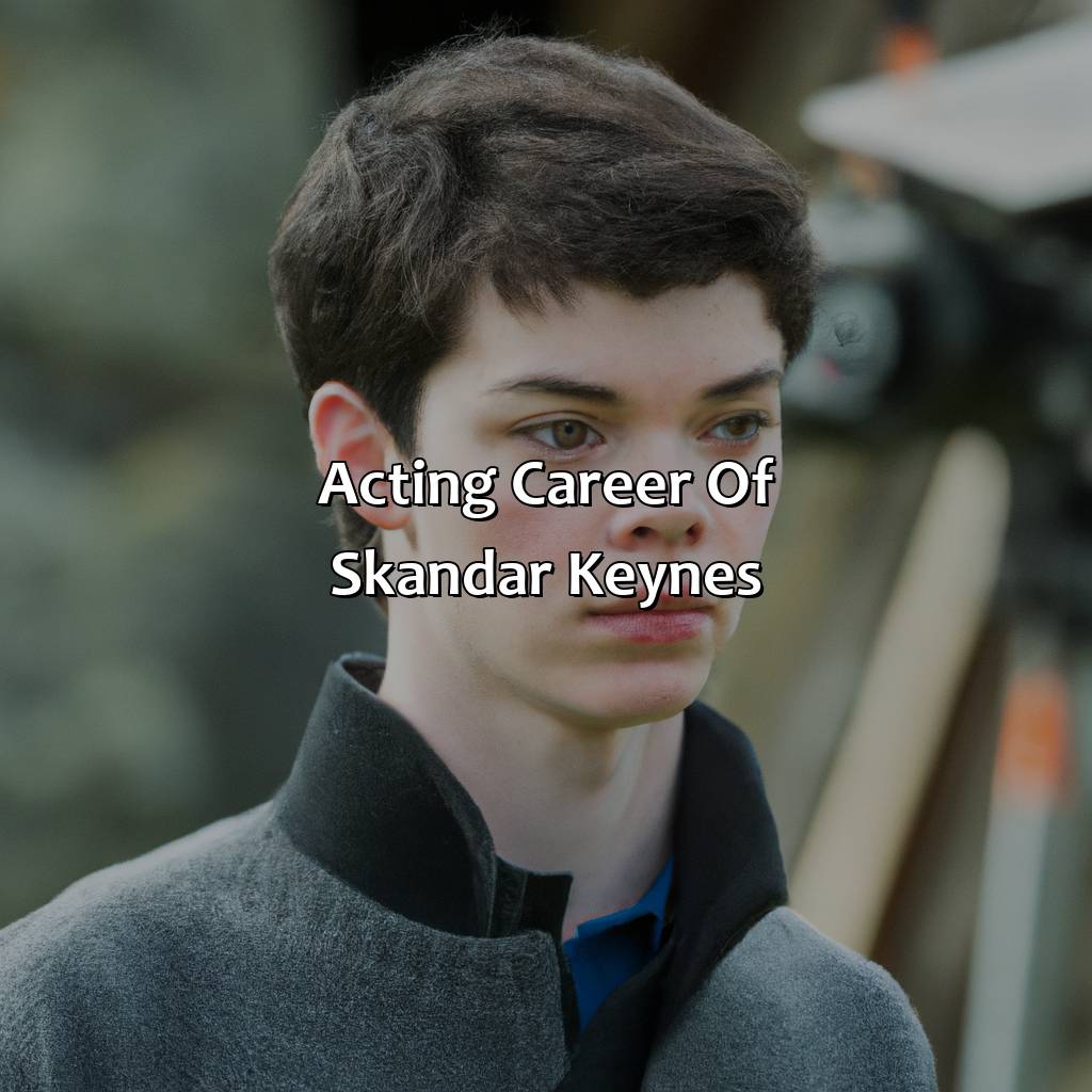 Acting Career Of Skandar Keynes  - Skandar Keynes Biography: The Fascinating Life And Career Of An Iconic Figure, 