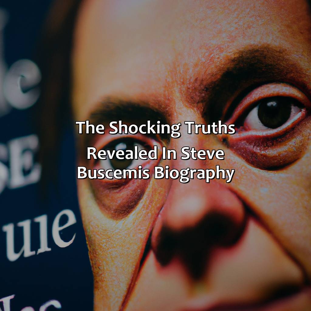 The Shocking Truths Revealed In Steve Buscemi