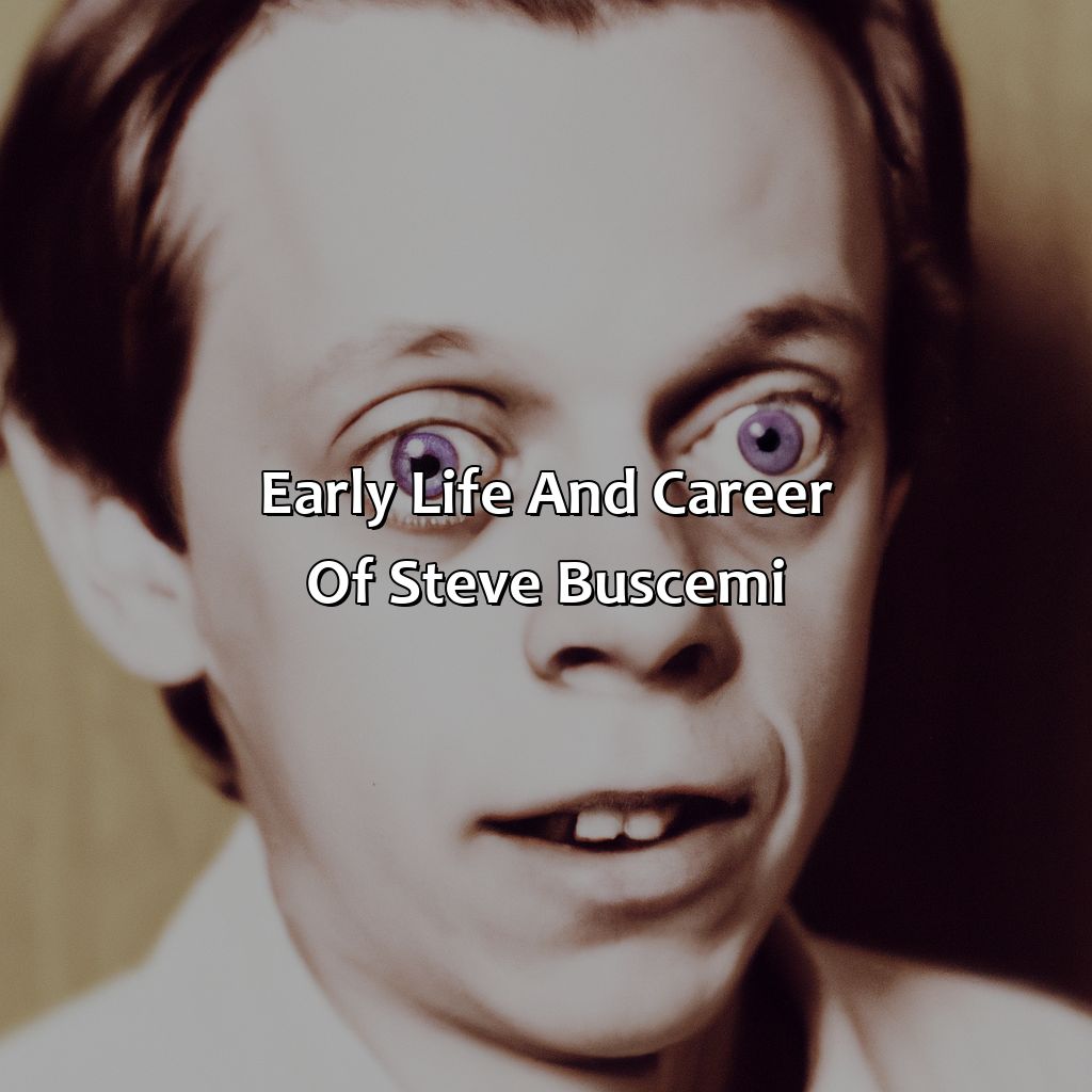 Early Life And Career Of Steve Buscemi  - Steve Buscemi Biography: The Shocking Truths Revealed In Their Biography, 