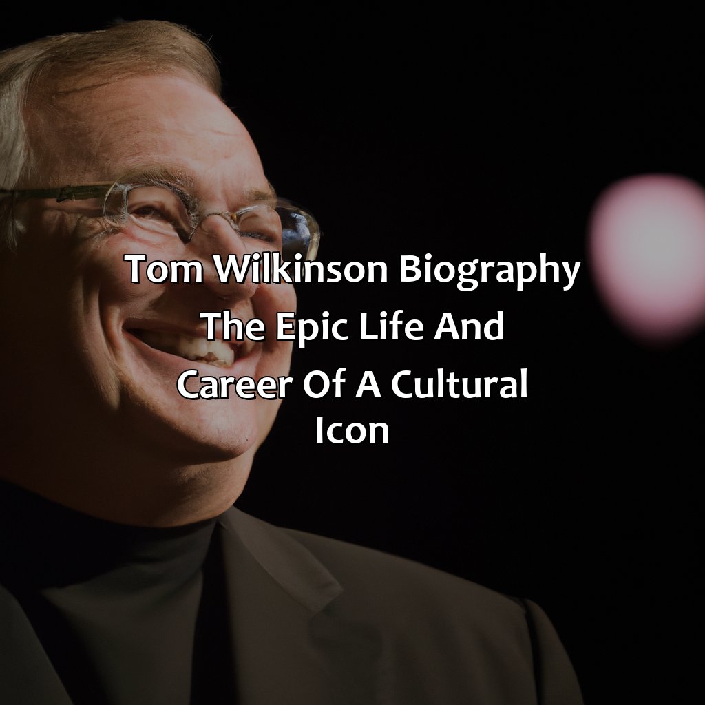 Tom Wilkinson Biography: The Epic Life and Career of a Cultural Icon,