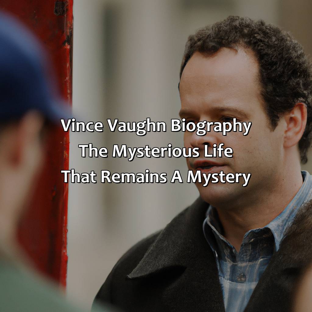 Vince Vaughn Biography: The Mysterious Life That Remains a Mystery,